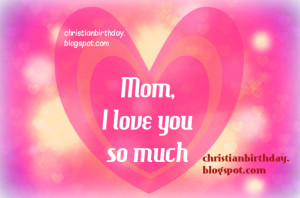 you so much. Happy mothers day. Free christian quotes for mom, mother ...