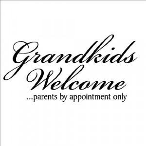 Grandkids Welcome...parents by appointment only 12x24 Vinyl Lettering ...