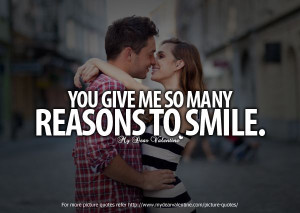 You give me so many reasons to smile.