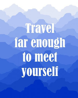 Travel far enough to meet yourself - Nature & wanderlust inspired art ...