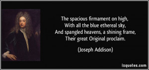 ... shining frame, Their great Original proclaim. - Joseph Addison