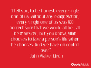 tell you, to be honest, every single one of us, without any ...