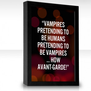 ... How avant-garde! - Lestat in Interview with the Vampire by Anne Rice