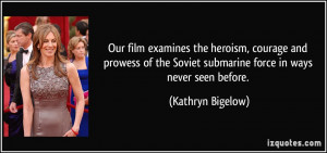 ... Soviet submarine force in ways never seen before. - Kathryn Bigelow