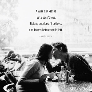 wise girl kisses but doesn't love, listens but doesn't believe, and ...