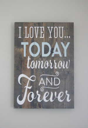 Love You Today Tomorrow and Forever Wood Pallet Sign Quote Sign ...