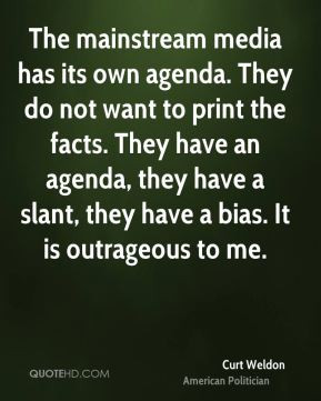 The mainstream media has its own agenda. They do not want to print the ...