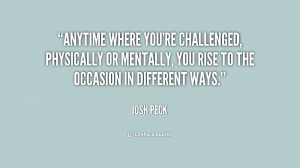 Anytime where you're challenged, physically or mentally, you rise to ...
