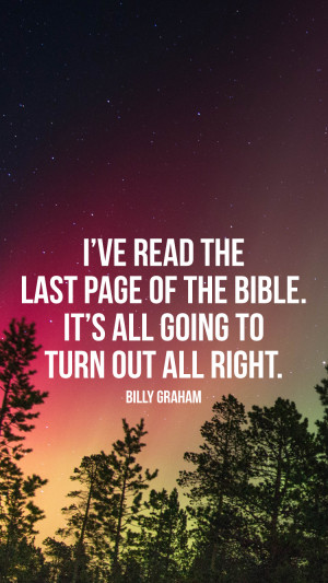 billy-graham-ive-read-the-last-page-of-the-bible-its-all-going-to-turn ...