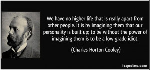 We have no higher life that is really apart from other people. It is ...