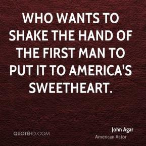 ... to shake the hand of the first man to put it to America's sweetheart