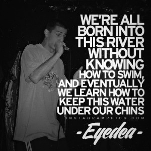 ... The Water Under Our Chins Eyedea Quote graphic from Instagramphics