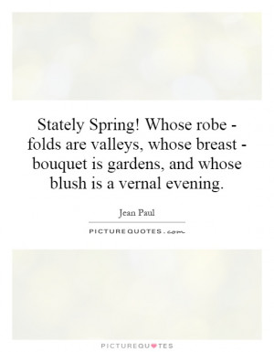 Stately Spring! Whose robe - folds are valleys, whose breast - bouquet ...