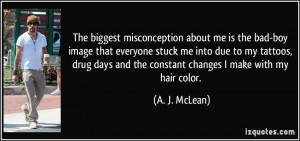 The biggest misconception about me is the bad-boy image that everyone ...