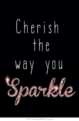 Cherish the Way You Sparkle