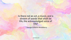 Is there not an art, a music, and a stream of words that shalt be life ...