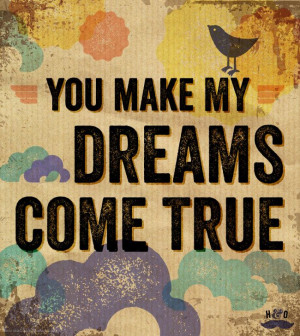 You Make My Dreams Come True by Hall & Oates. I want this play when we ...