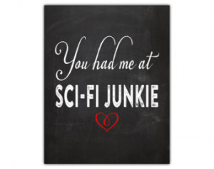Love quote print - you had me at sci fi junkie - sci fi art ...