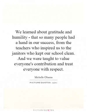 learned about gratitude and humility - that so many people had a hand ...