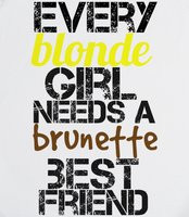 Best Friends Blonde Brunette - Every blonde girl needs a brunette best ...