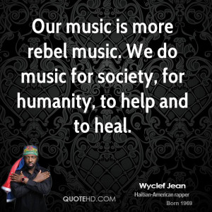 wyclef-jean-quote-our-music-is-more-rebel-music-we-do-music-for-societ ...
