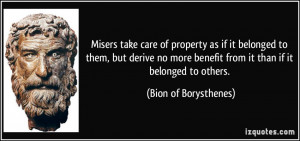 Misers take care of property as if it belonged to them, but derive no ...