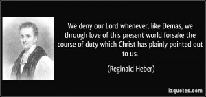 our Lord whenever, like Demas, we through love of this present world ...