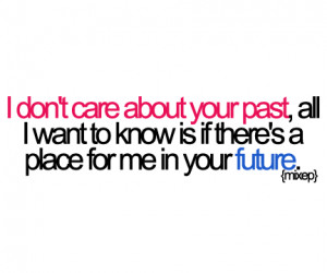 ... past, all I want to know is if there’s a place for me in your future