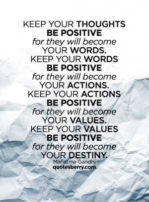 your words. Keep your words positive because your words become your ...