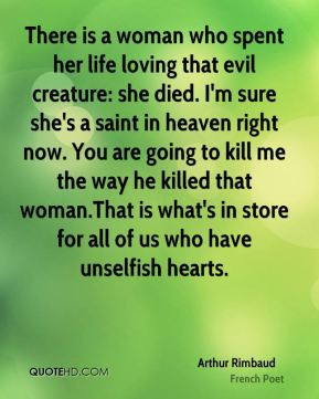 her life loving that evil creature: she died. I'm sure she's a saint ...