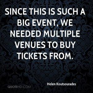 Since this is such a big event, we needed multiple venues to buy ...