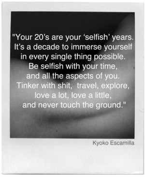 20?s Are Your Selfish Years: Quote About Your 20s Are Your Selfish ...