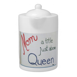 Teapot with funny Mom Quote