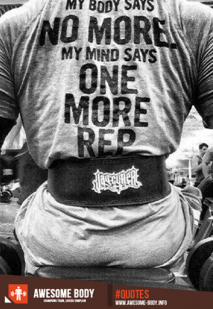 gym motivation my body says no more my mind says one more rep