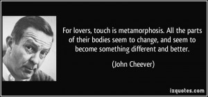 For lovers, touch is metamorphosis. All the parts of their bodies seem ...
