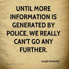 Until more information is generated by police, we really can't go any ...