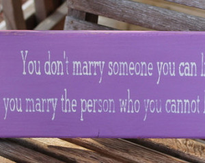 wood sign don t marry someone you can live with you marry the person ...