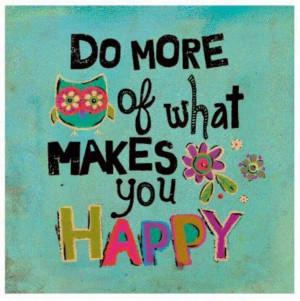 Do what makes you happy!!!