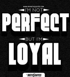 Not Perfect, Things Amazing, I M Loyal, Loyalty, Bri Quotes, Im ...