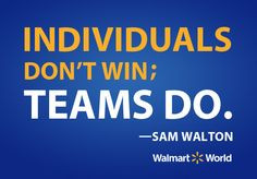 quote from our founder, Sam Walton. More