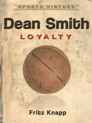 Dean Smith: Loyalty (Sports Virtues Book 26)