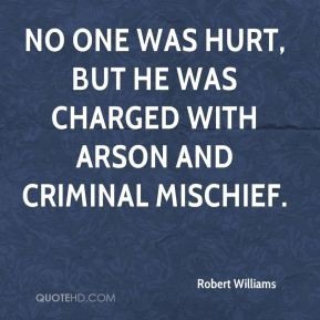 Robert Williams - No one was hurt, but he was charged with arson and ...