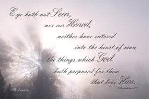 ... Nor Ear Heard Neither Have Entered Into The Heart Of Man - Bible Quote