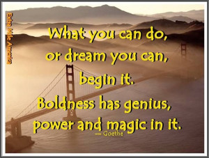 ... Goethe http://makehappyhappen.com/ #quote #goethe #dream #boldness #
