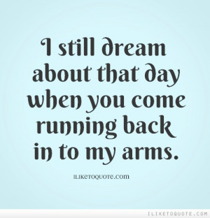 ... About That Day When You Come Running Back Into My Arms - Advice Quote
