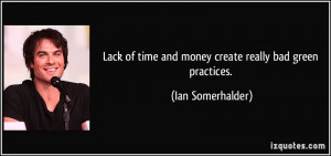 Lack of time and money create really bad green practices. - Ian ...