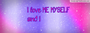 Love me Myself And i Quotes i Love me Myself