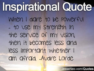 When I dare to be powerful - to use my strength in the service of my ...