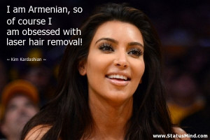 am Armenian, so of course I am obsessed with laser hair removal ...