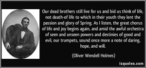 dead brothers still live for us and bid us think of life, not death ...